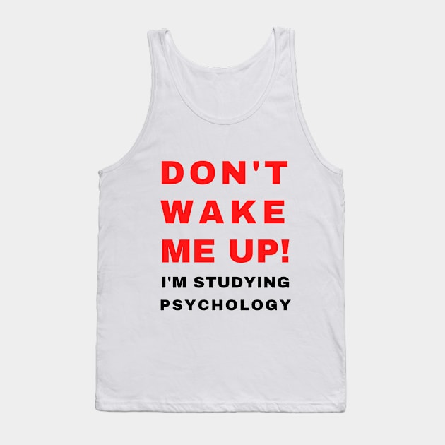 Don't Wake Me Up I'm Studying Psychology | College Humor Gift for Psychology Student Tank Top by mounteencom